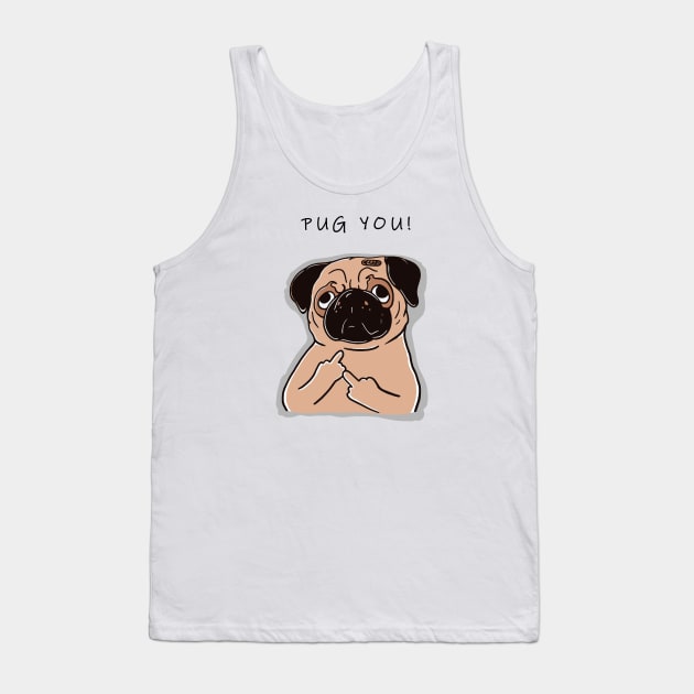 Pug You; Funny Pug Art Design on White Tank Top by gfrsartwork